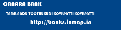 CANARA BANK  TAMIL NADU TOOTHUKUDI KOVILPATTI KOVILPATTI  banks information 